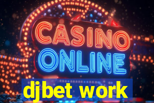 djbet work